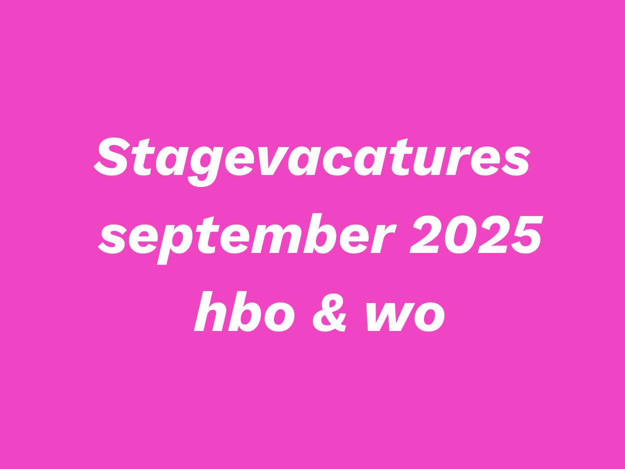Vacatures: stage- en afstudeeropdrachten september 2025